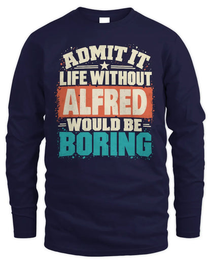 ALFRED P02-TH11-226 Personalized Admit It Life Without [Name] Would Be Boring T-Shirt - Custom Name Funny Gift - Men's Long Sleeved T-Shirt - Navy