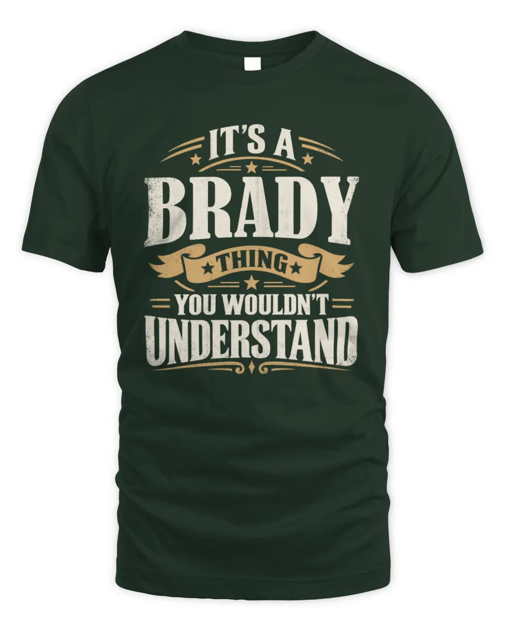 BRADY P08 TH51 - Personalized “It’s a/an [NAME] Thing – You Wouldn’t Understand” Shirt - Unisex Standard T-Shirt - Forest Green