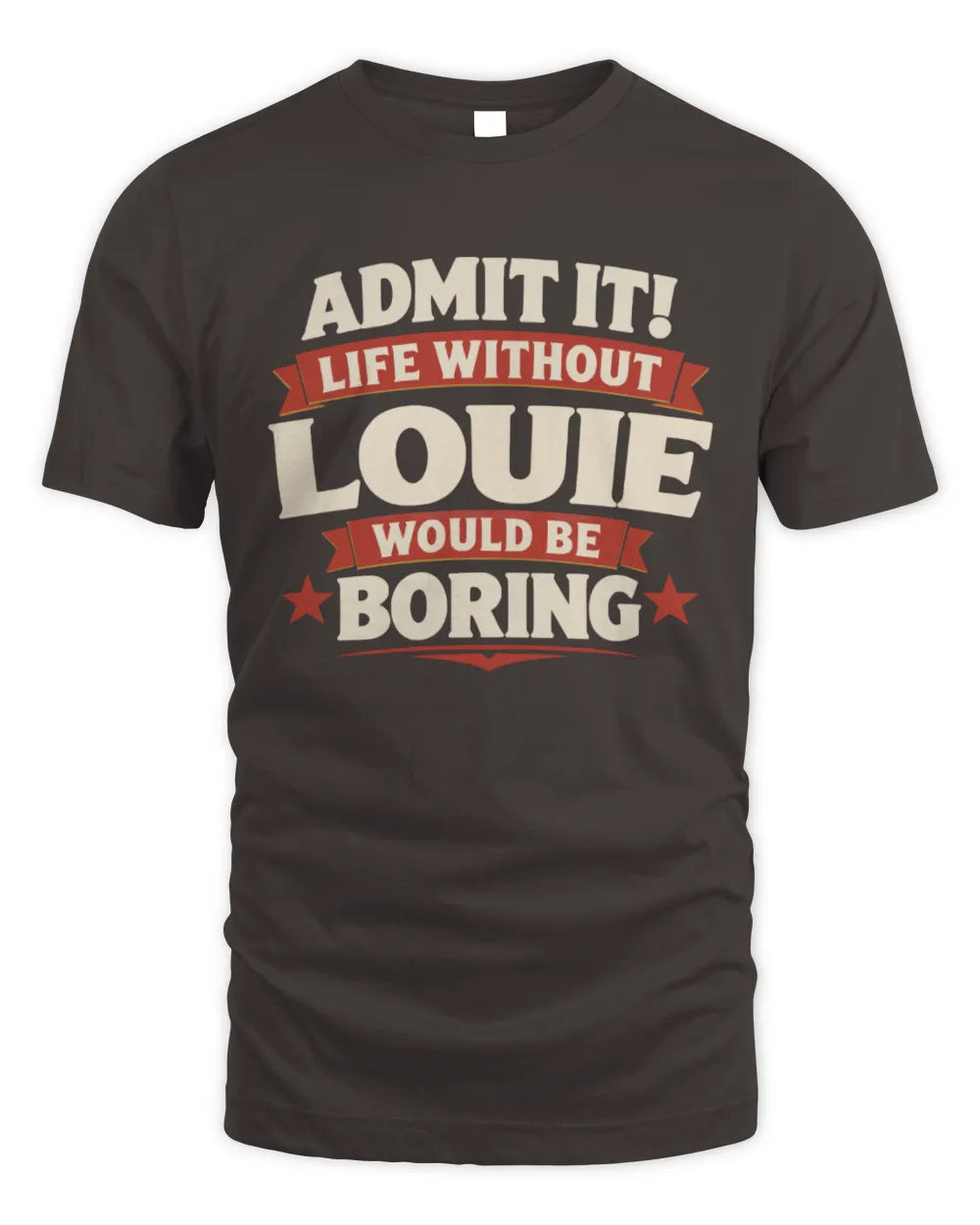 LOUIE P4 KT003 Personalized Funny Quote Apparel “Life Without NAME Would Be Boring” - Unisex Standard T-Shirt - Dark Chocolate