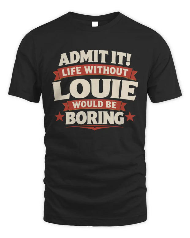 LOUIE P4 KT003 Personalized Funny Quote Apparel “Life Without NAME Would Be Boring”