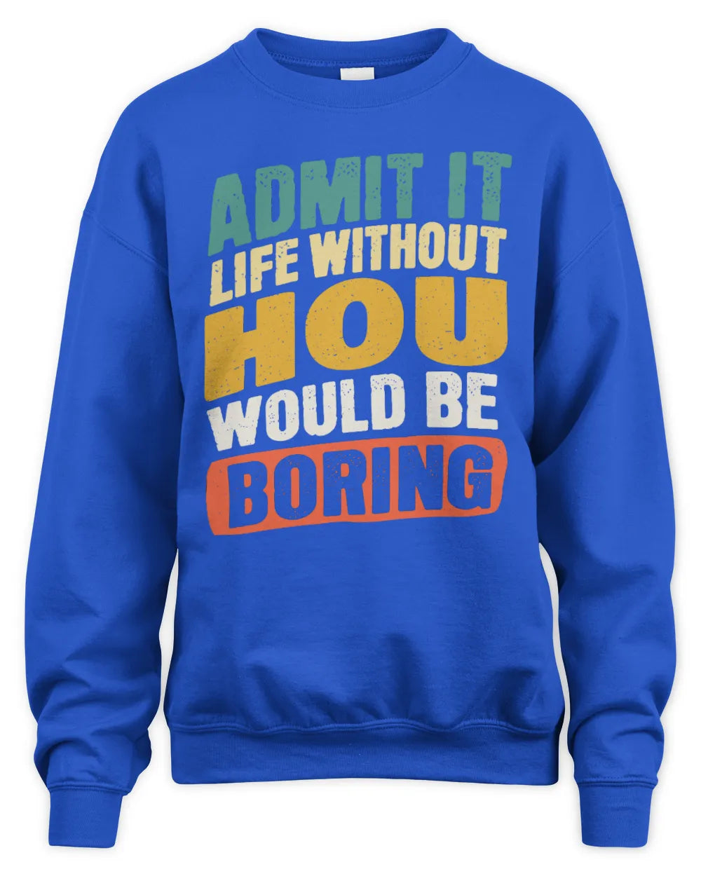 HOU TP88-K4-229
Personalized Funny Quote Apparel “Life Without NAME Would Be Boring” - Unisex Sweatshirt - Royal