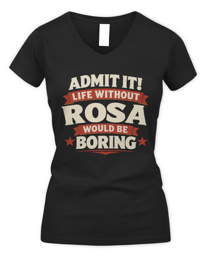 ROSA P4 KT003 Personalized Funny Quote Apparel “Life Without NAME Would Be Boring” - Women's V-Neck T-Shirt - Black