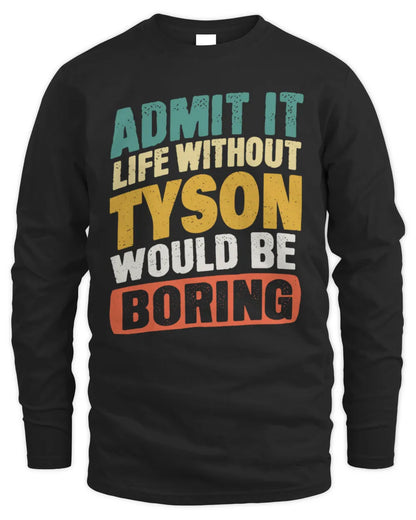 TYSON TP88-K4-229
Personalized Funny Quote Apparel “Life Without NAME Would Be Boring” - Men's Long Sleeved T-Shirt - Black