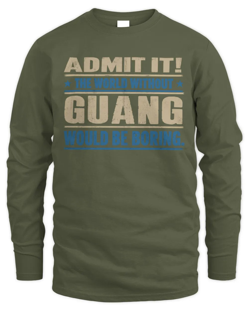 GUANG TP68-K2-968 – Personalized Funny Quote Apparel “The World Without NAME Would Be Boring” - Men's Long Sleeved T-Shirt - Military Green