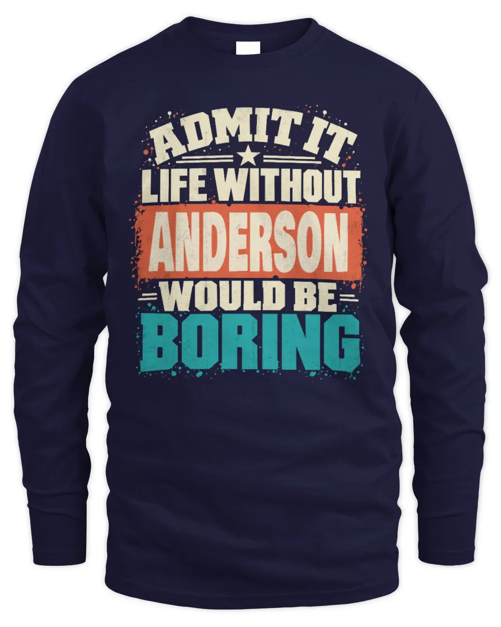 ANDERSON P02-TH11-226 Personalized Admit It Life Without [Name] Would Be Boring T-Shirt - Custom Name Funny Gift - Men's Long Sleeved T-Shirt - Navy