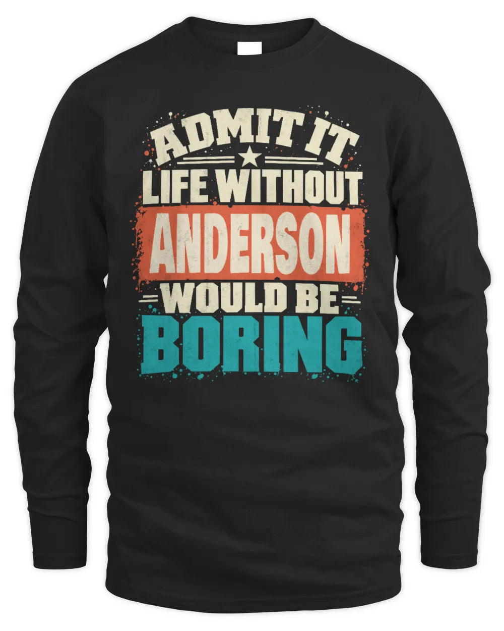 ANDERSON P02-TH11-226 Personalized Admit It Life Without [Name] Would Be Boring T-Shirt - Custom Name Funny Gift - Men's Long Sleeved T-Shirt - Black