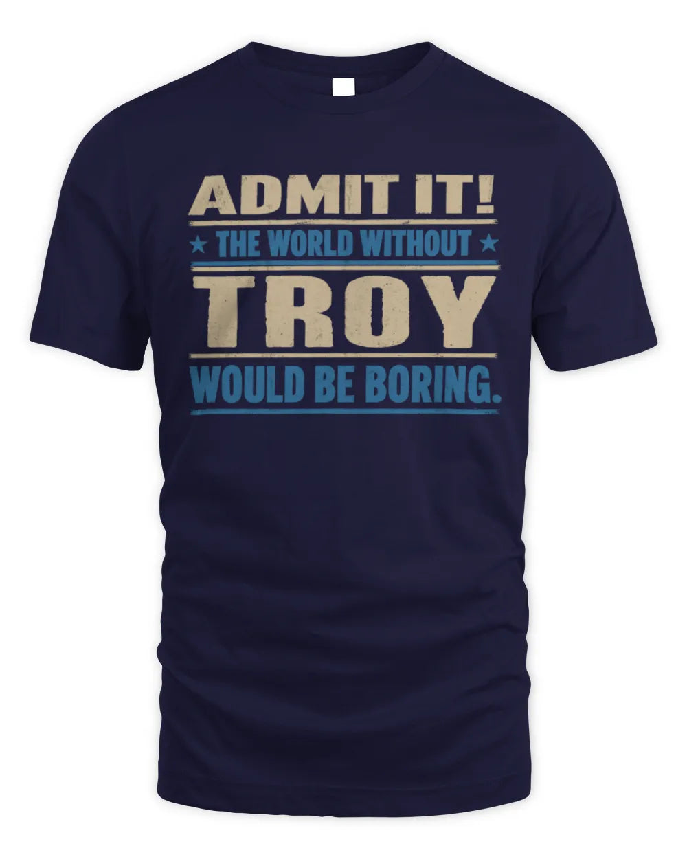 TROY TP68-K2-968 – Personalized Funny Quote Apparel “The World Without NAME Would Be Boring” - Unisex Standard T-Shirt - Navy