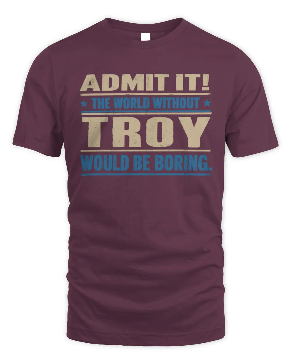 TROY TP68-K2-968 – Personalized Funny Quote Apparel “The World Without NAME Would Be Boring” - Unisex Standard T-Shirt - Maroon