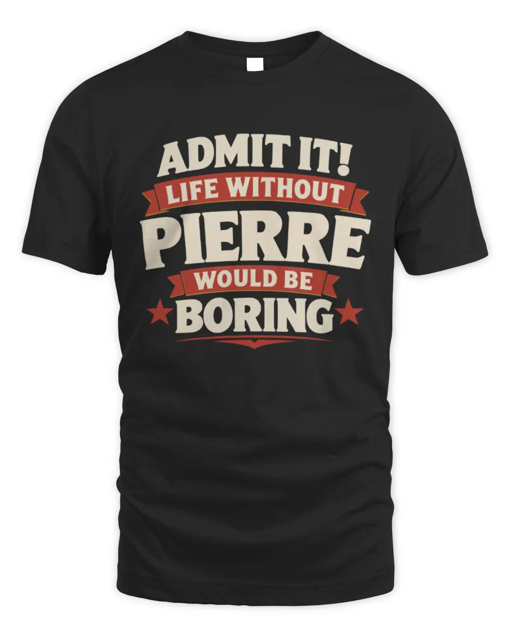 PIERRE P4 KT003 Personalized Funny Quote Apparel “Life Without NAME Would Be Boring” - Unisex Standard T-Shirt - Black