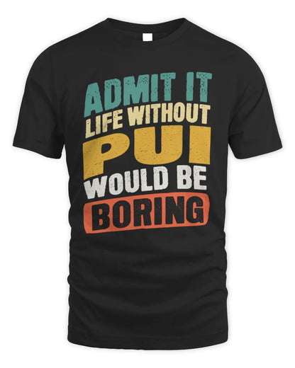 PUI TP88-K4-229
Personalized Funny Quote Apparel “Life Without NAME Would Be Boring” - Unisex Standard T-Shirt - Black