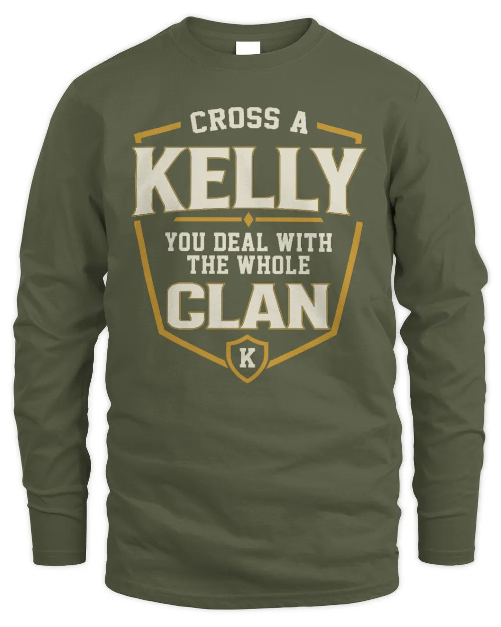 KELLY NT1-K008 Cross A/An NAME, You Deal With the Whole Clan | Personalized Vintage T-Shirt - Men's Long Sleeved T-Shirt - Military Green