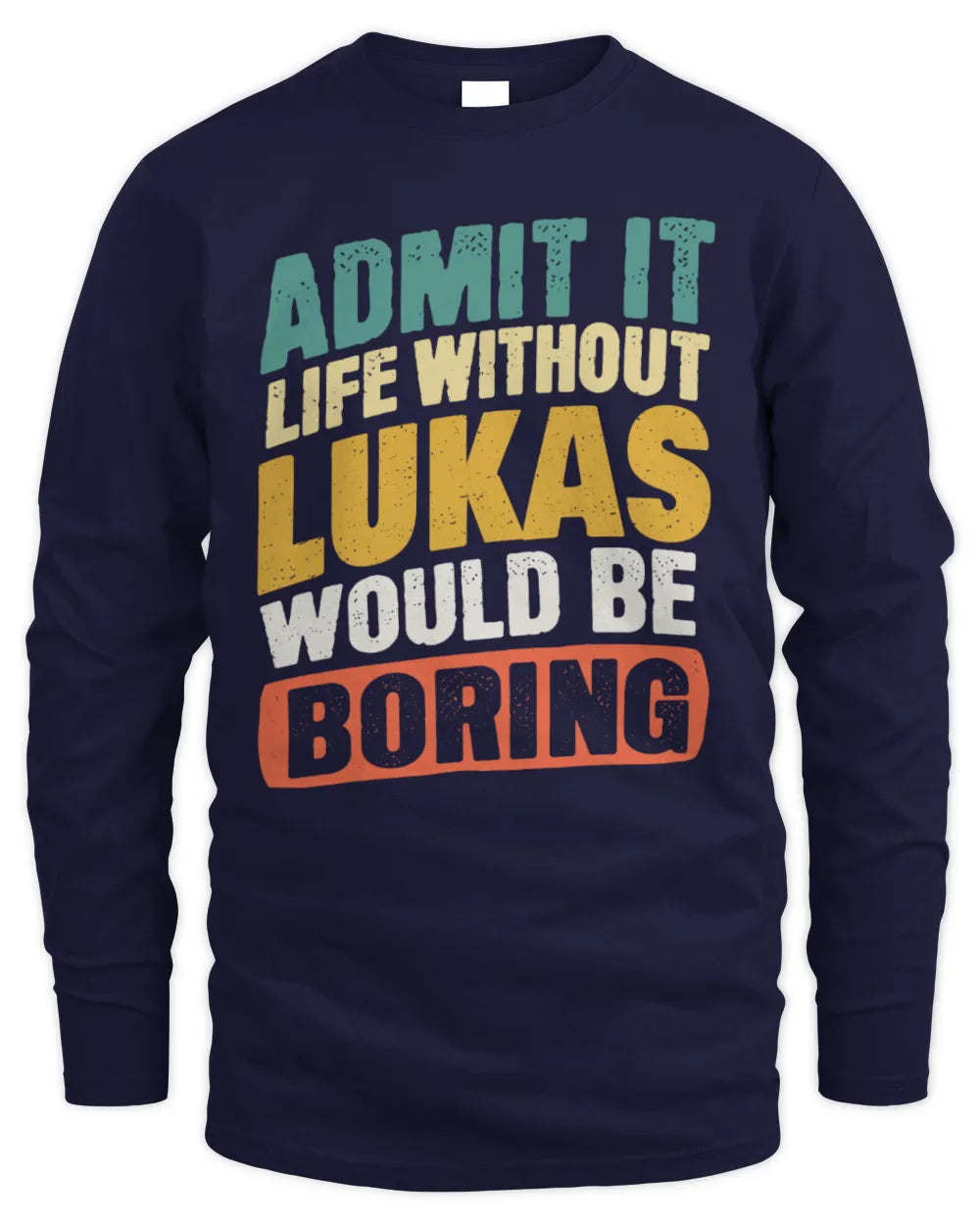 LUKAS TP88-K4-229
Personalized Funny Quote Apparel “Life Without NAME Would Be Boring” - Men's Long Sleeved T-Shirt - Navy
