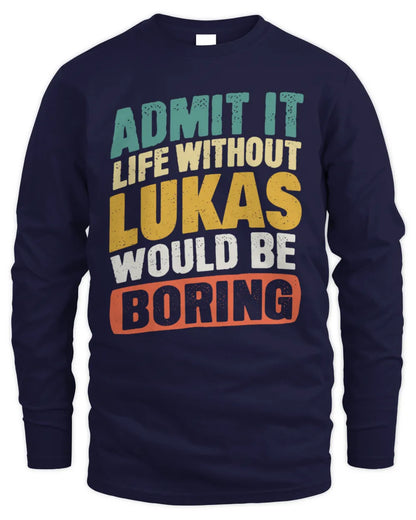 LUKAS TP88-K4-229
Personalized Funny Quote Apparel “Life Without NAME Would Be Boring” - Men's Long Sleeved T-Shirt - Navy