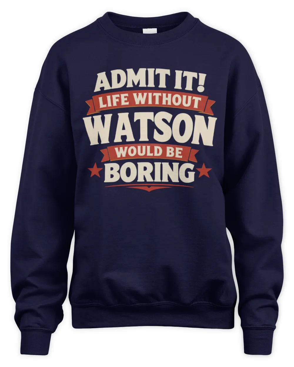 WATSON P4 KT003 Personalized Funny Quote Apparel “Life Without NAME Would Be Boring” - Unisex Sweatshirt - Navy