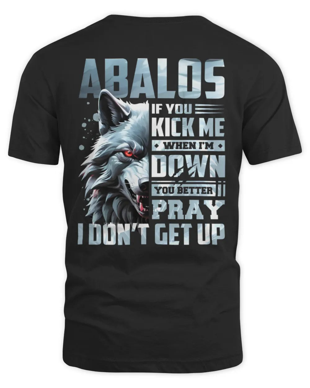 ABALOS AP62-K4-666 - Personalized Fierce Wolf Quote Apparel “If You Kick Me When I’m Down, You Better Pray I Don’t Get Up” - Unisex Standard T-Shirt - Black