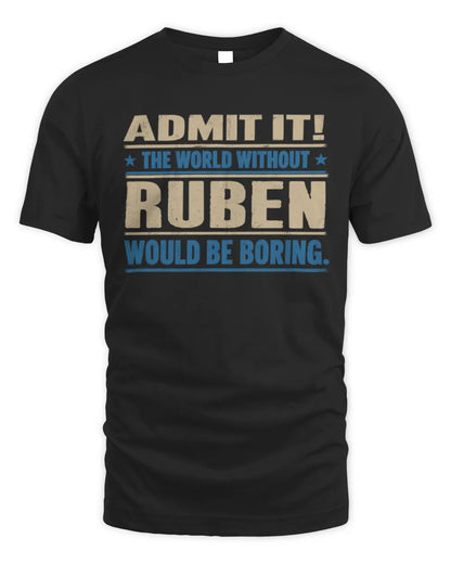 RUBEN TP68-K2-968 – Personalized Funny Quote Apparel “The World Without NAME Would Be Boring” - Unisex Standard T-Shirt - Black