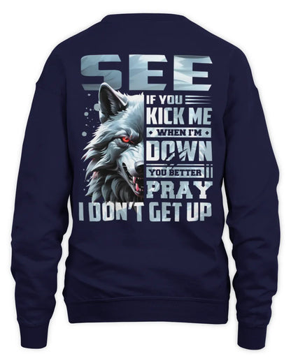 SEE AP62-K4-666 - Personalized Fierce Wolf Quote Apparel “If You Kick Me When I’m Down, You Better Pray I Don’t Get Up” - Unisex Sweatshirt - Navy