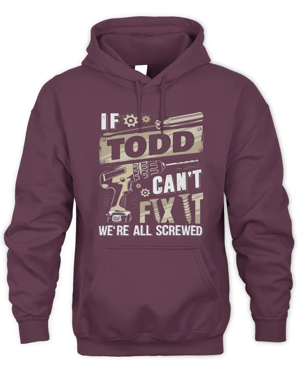 TODD TX03 P02 - Personalized Handyman Mechanic Shirt “If NAME Can’t Fix It, We’re All Screwed” - Unisex Hoodie - Maroon