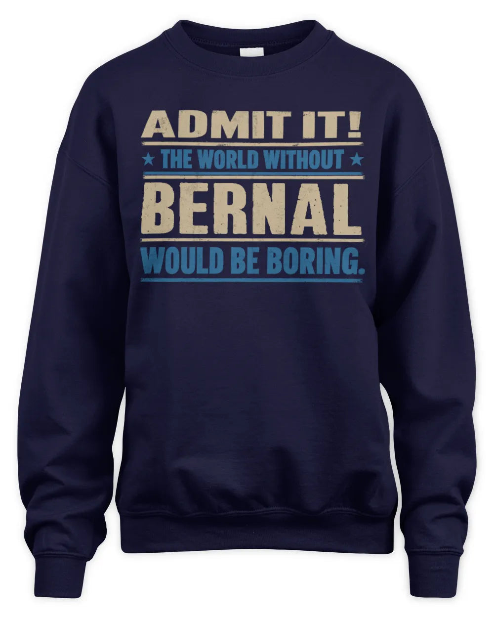 BERNAL TP68-K2-968 – Personalized Funny Quote Apparel “The World Without NAME Would Be Boring” - Unisex Sweatshirt - Navy