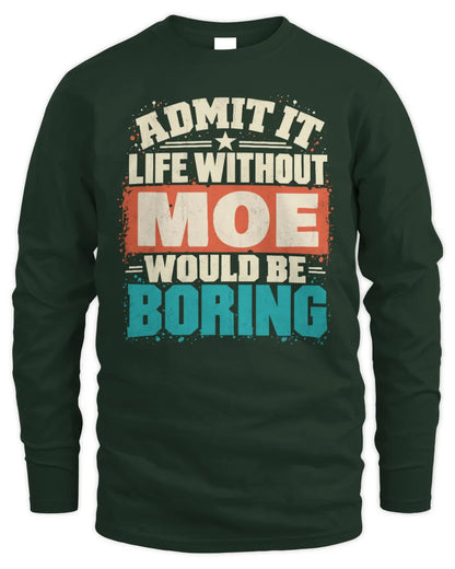 MOE P02-TH11-226 Personalized Admit It Life Without [Name] Would Be Boring T-Shirt - Custom Name Funny Gift - Men's Long Sleeved T-Shirt - Forest Green