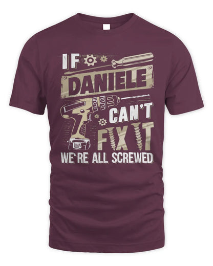 DANIELE TX03 P02 - Personalized Handyman Mechanic Shirt “If NAME Can’t Fix It, We’re All Screwed” - Unisex Standard T-Shirt - Maroon