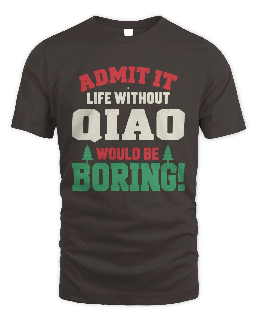 QIAO P5 TH08 Christmas T-Shirt – “Life Without NAME Would Be Boring” - Unisex Standard T-Shirt - Dark Chocolate