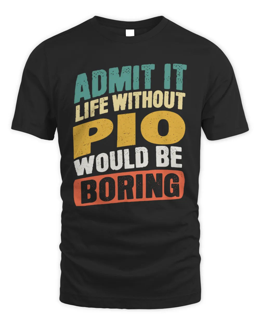 PIO TP88-K4-229
Personalized Funny Quote Apparel “Life Without NAME Would Be Boring”
