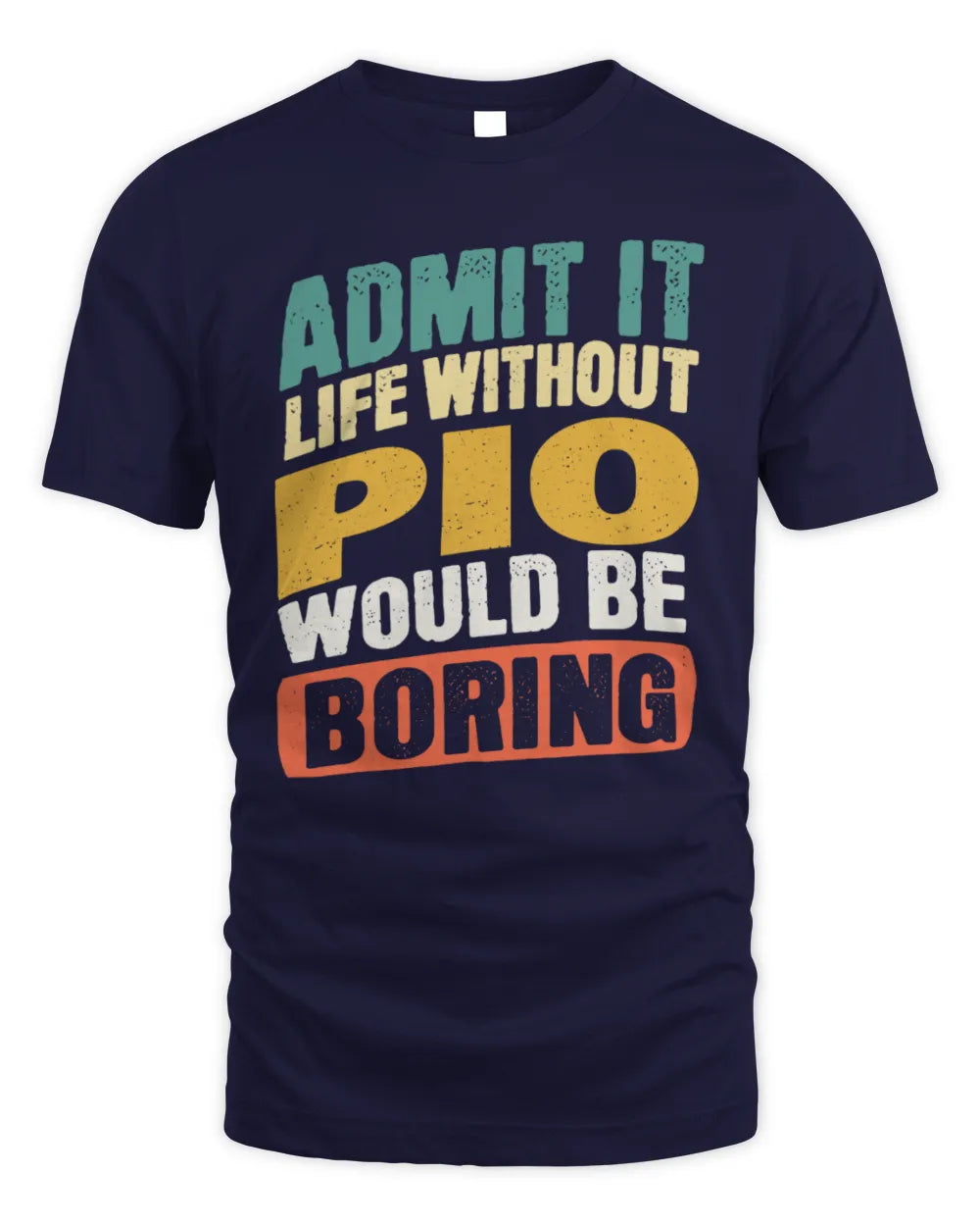 PIO TP88-K4-229
Personalized Funny Quote Apparel “Life Without NAME Would Be Boring” - Unisex Standard T-Shirt - Navy