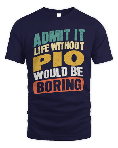 PIO TP88-K4-229
Personalized Funny Quote Apparel “Life Without NAME Would Be Boring” - Unisex Standard T-Shirt - Navy