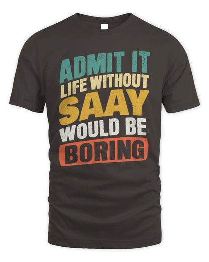 SAAY TP88-K4-229
Personalized Funny Quote Apparel “Life Without NAME Would Be Boring” - Unisex Standard T-Shirt - Dark Chocolate