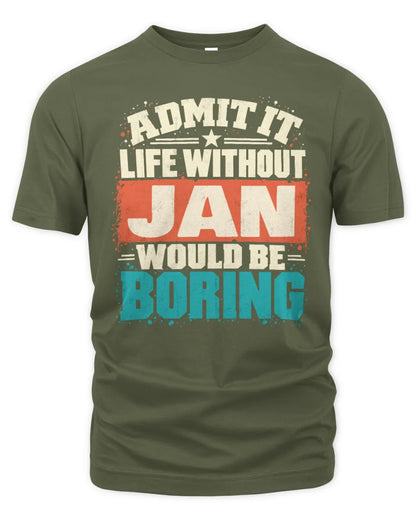 JAN P02-TH11-226 Personalized Admit It Life Without [Name] Would Be Boring T-Shirt - Custom Name Funny Gift - Unisex Standard T-Shirt - Military Green