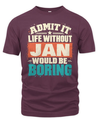 JAN P02-TH11-226 Personalized Admit It Life Without [Name] Would Be Boring T-Shirt - Custom Name Funny Gift - Unisex Standard T-Shirt - Maroon