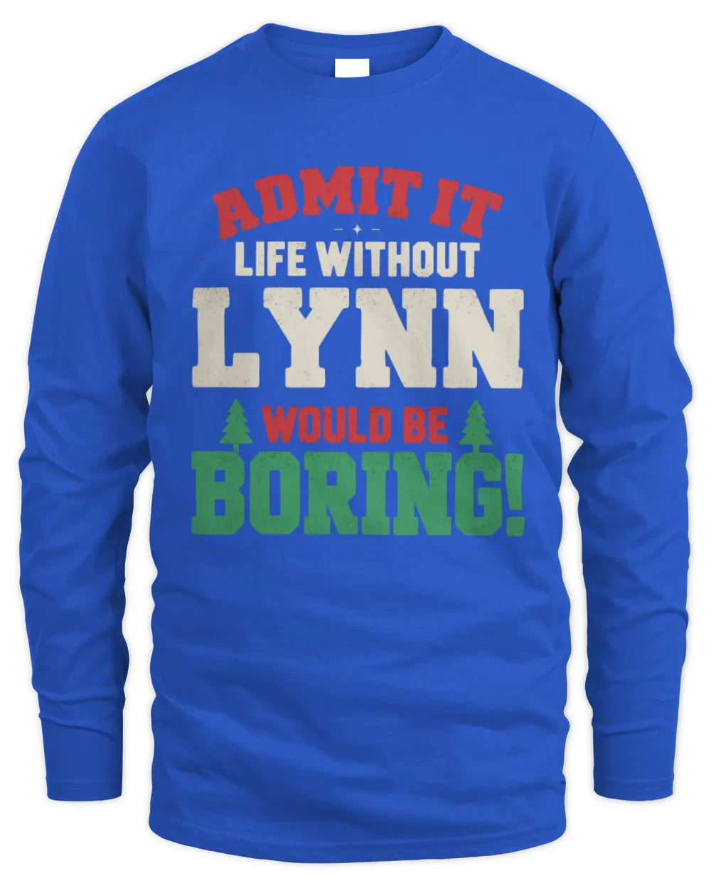 LYNN P5 TH08 Christmas T-Shirt – “Life Without NAME Would Be Boring” - Men's Long Sleeved T-Shirt - Royal