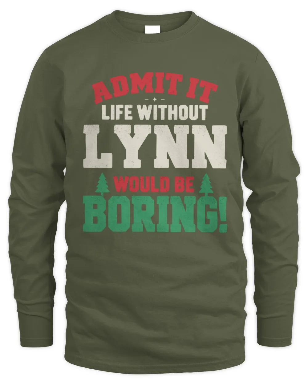 LYNN P5 TH08 Christmas T-Shirt – “Life Without NAME Would Be Boring” - Men's Long Sleeved T-Shirt - Military Green