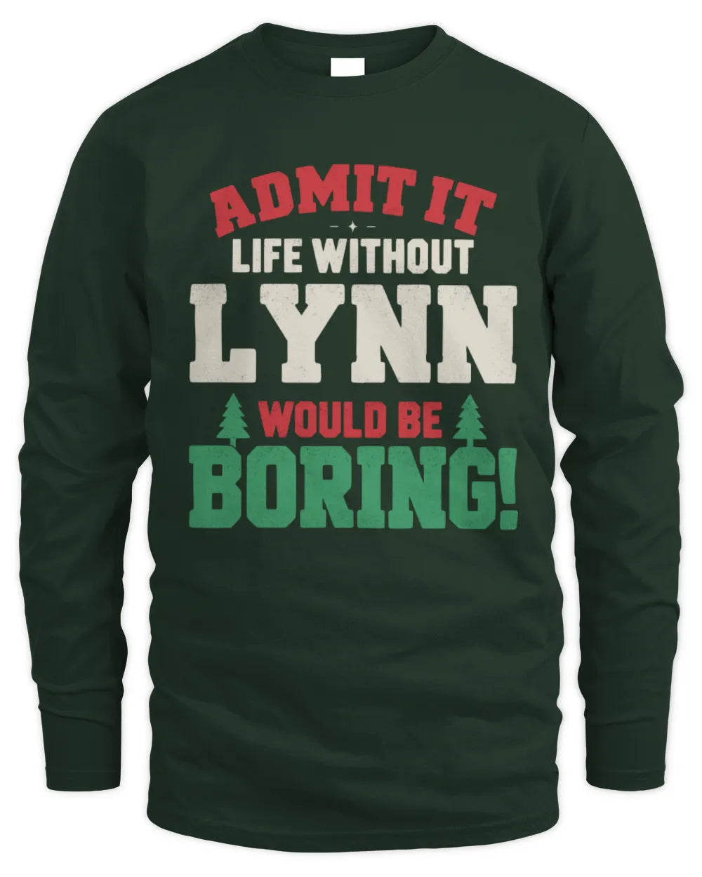 LYNN P5 TH08 Christmas T-Shirt – “Life Without NAME Would Be Boring” - Men's Long Sleeved T-Shirt - Forest Green