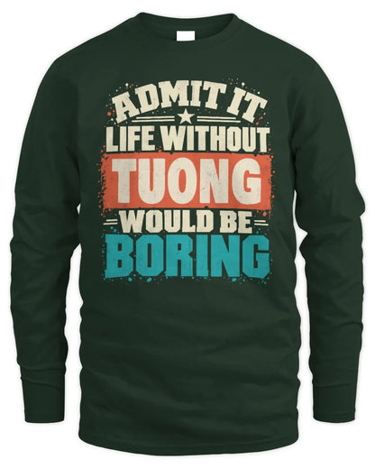 TUONG P02-TH11-226 Personalized Admit It Life Without [Name] Would Be Boring T-Shirt - Custom Name Funny Gift - Men's Long Sleeved T-Shirt - Forest Green