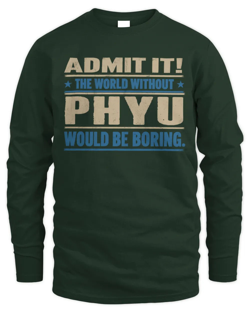 PHYU TP68-K2-968 – Personalized Funny Quote Apparel “The World Without NAME Would Be Boring” - Men's Long Sleeved T-Shirt - Forest Green