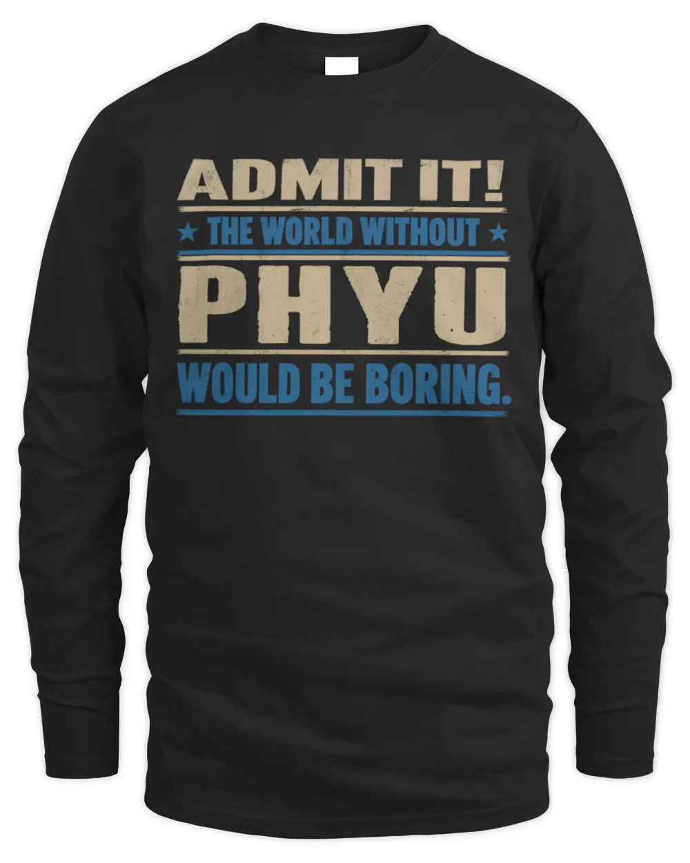 PHYU TP68-K2-968 – Personalized Funny Quote Apparel “The World Without NAME Would Be Boring” - Men's Long Sleeved T-Shirt - Black