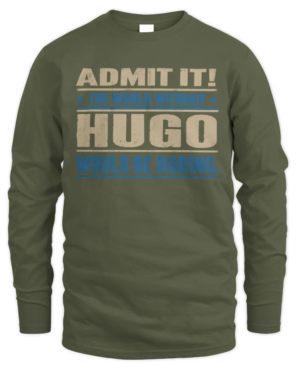 HUGO TP68-K2-968 – Personalized Funny Quote Apparel “The World Without NAME Would Be Boring” - Men's Long Sleeved T-Shirt - Military Green