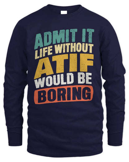 ATIF TP88-K4-229
Personalized Funny Quote Apparel “Life Without NAME Would Be Boring” - Men's Long Sleeved T-Shirt - Navy