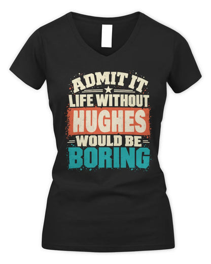 HUGHES P02-TH11-226 Personalized Admit It Life Without [Name] Would Be Boring T-Shirt - Custom Name Funny Gift - Women's V-Neck T-Shirt - Black
