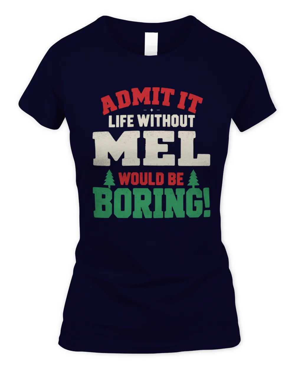 MEL P5 TH08 Christmas T-Shirt – “Life Without NAME Would Be Boring” - Women's Standard T-Shirt - Navy
