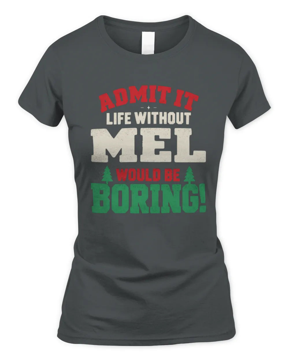MEL P5 TH08 Christmas T-Shirt – “Life Without NAME Would Be Boring” - Women's Standard T-Shirt - Charcoal