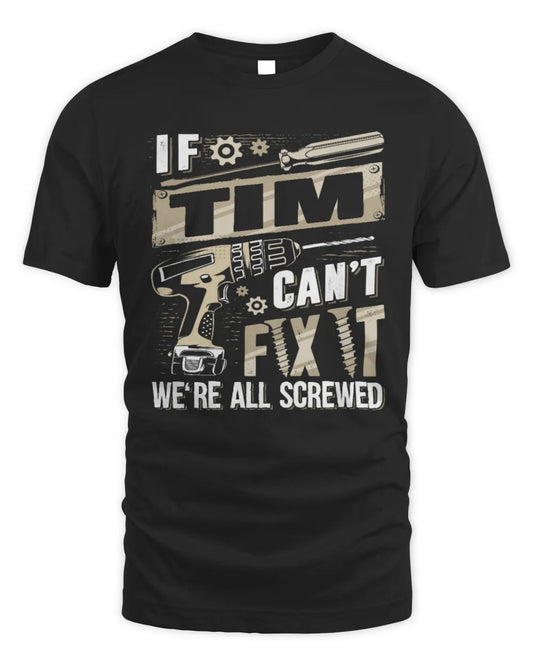 TIM TX03 P02 - Personalized Handyman Mechanic Shirt “If NAME Can’t Fix It, We’re All Screwed” - Unisex Standard T-Shirt - Black
