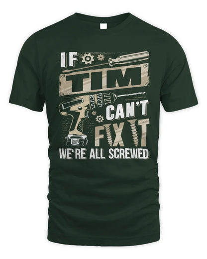 TIM TX03 P02 - Personalized Handyman Mechanic Shirt “If NAME Can’t Fix It, We’re All Screwed” - Unisex Standard T-Shirt - Forest Green