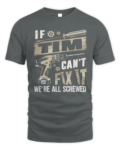 TIM TX03 P02 - Personalized Handyman Mechanic Shirt “If NAME Can’t Fix It, We’re All Screwed” - Unisex Standard T-Shirt - Charcoal