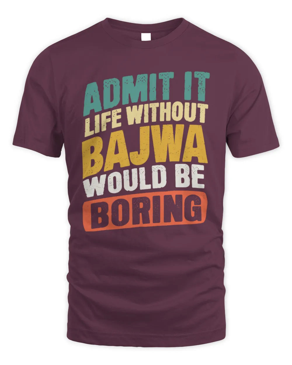 BAJWA TP88-K4-229
Personalized Funny Quote Apparel “Life Without NAME Would Be Boring” - Unisex Standard T-Shirt - Maroon