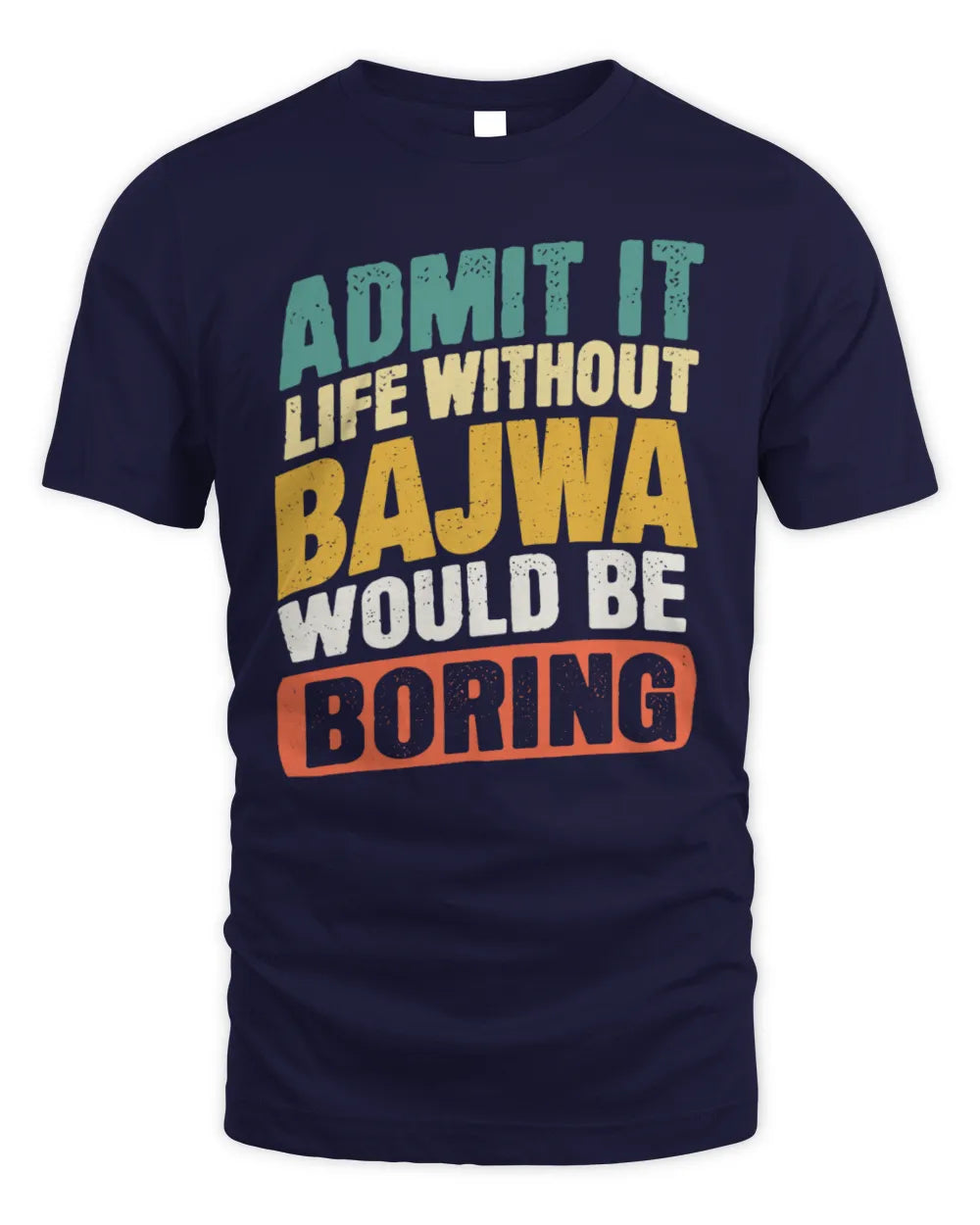 BAJWA TP88-K4-229
Personalized Funny Quote Apparel “Life Without NAME Would Be Boring” - Unisex Standard T-Shirt - Navy