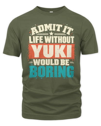 YUKI P02-TH11-226 Personalized Admit It Life Without [Name] Would Be Boring T-Shirt - Custom Name Funny Gift - Unisex Standard T-Shirt - Military Green