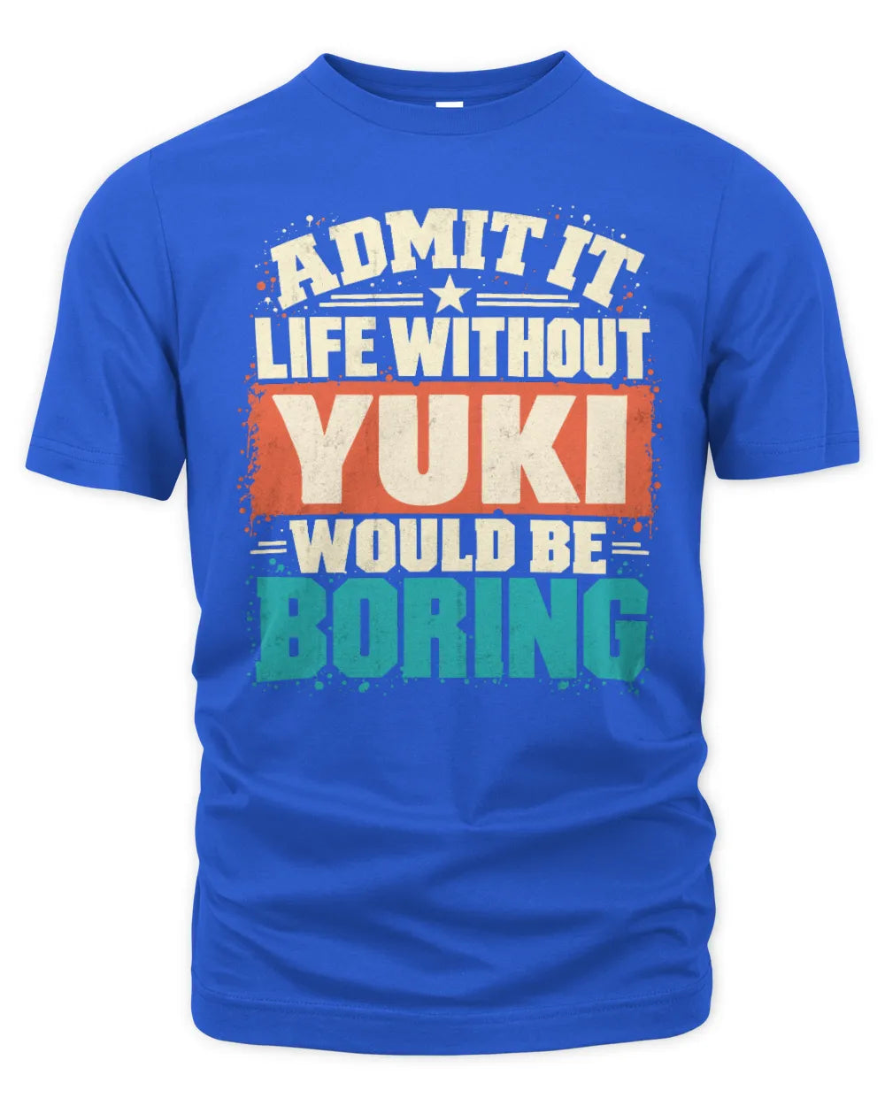 YUKI P02-TH11-226 Personalized Admit It Life Without [Name] Would Be Boring T-Shirt - Custom Name Funny Gift - Unisex Standard T-Shirt - Royal